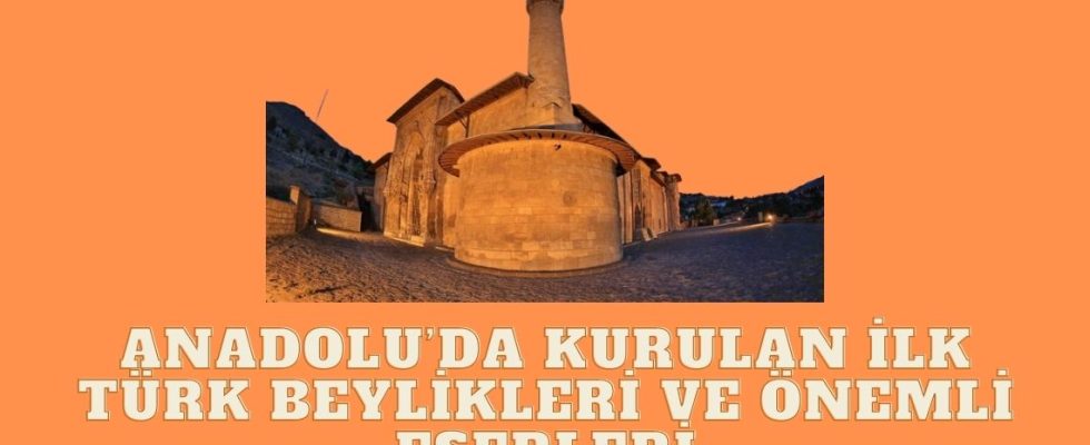Anadolu’da Kurulan İlk Türk Beylikleri ve Önemli Eserleri