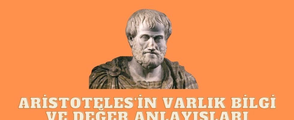 Aristoteles'in Varlık Bilgi ve Değer Anlayışları